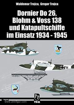 Trojca, W./Trojca, G.: Dornier Do 26, Blohm & Voss 138 und Katapultschiffe im Einsatz 1934-1945 