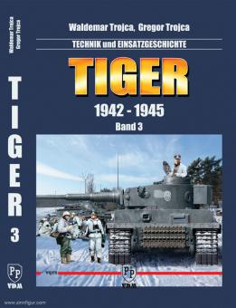 Trojca, Waldemar/Trojca, Gregor: Tiger 1942-1945. Technik und Einsatzgeschichte. Band 3 