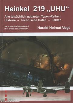 Vogt, Harald Helmut: Heinkel 219 "Uhu". Alle tatsächlich gebauten Typen-Reihen. Historie - Technische Daten - Fakten 