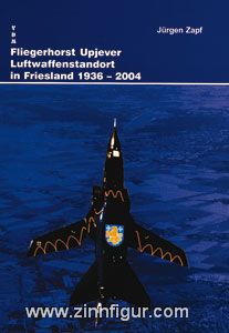 Zapf, J.: Fliegerhorst Upjever. Luftwaffenstandort in Friesland 1936-2004 