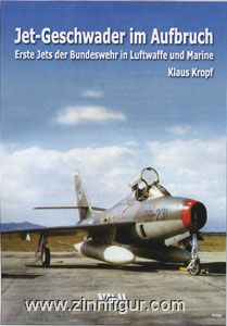 Kropf, K.: Jet-Geschwader im Aufbruch. Erste Jets der Bundeswehr in Luftwaffe und Marine 