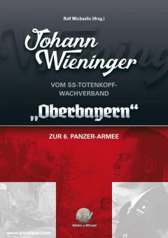 Michaelis, Rolf (Hrsg.): Johann Wieninger. Vom SS-Totenkopf-Wachverband  "Oberbayern" zur 6. Panzer-Armee 
