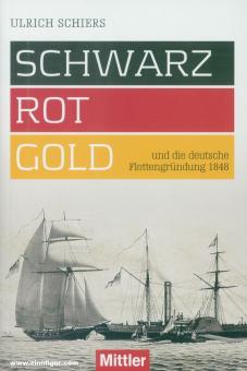 Schiers, Ulrich: Schwarz-Rot-Gold und die deutsche Flottengründung 1848 