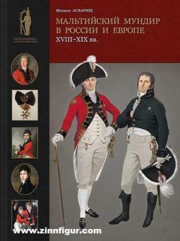 Asvarishch, Michael: Maltese Uniforms in Russia and Europe in the 18th and 19th centuries 