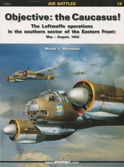 Murwaski, M. J.: Objective: the Caucasus The Luftwaffe operations in the southern Sector of the Eastern Front: May - August, 1942 
