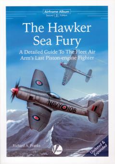 Franks, Richard A.: The Hawker Sea Fury. A Detailed Guide to the Fleet Air Arm's Last Piston-engine Fighter 