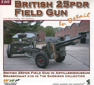 Korán, F./Garrison, T.: 25pdr in Detail. British 25pdr Field Gun in Artilleriemuseum Brasschaat and of the Garrison Collection 