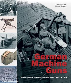 Buchholz, Frank/Brüggen, Thomas: German Machine Guns. Development, Tactics and Use from 1892 to 1918. Volume 1 