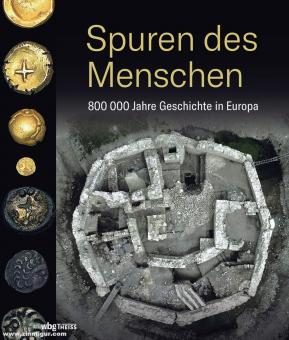Bánffy, Eszter/Hofmann, Kerstin P./Rummel, Philipp von (Hrsg.): Spuren des Menschen. 800 000 Jahre Geschichte in Europa 