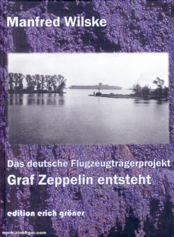 Wilske, Manfred: Das deutsche Flugzeugträgerprojekt. Graf Zeppelin entsteht 