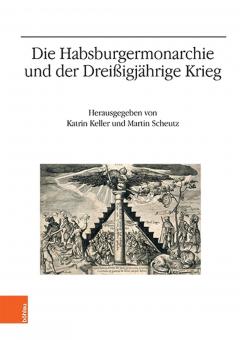 Keller, Katrin/Scheutz, Martin (Hrsg.): Die Habsburgermonarchie und der Dreißigjährige Krieg 