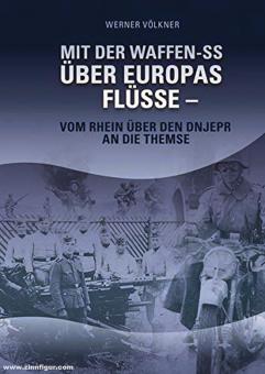 Völkner, Werner: Mit der Waffen-SS über Europas Flüsse. Vom Rhein über den Dnjepr an die Themse 