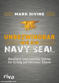 Divine, Mark: Unbezwingbar wie ein Navy Seal. Resilienz und mentale Stärke für Erfolg auf höchster Ebene 