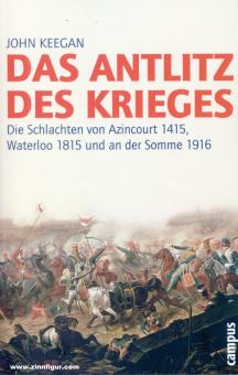 Keegan, John: Das Antlitz des Krieges. Die Schlachten von Azincourt 1415, Waterloo 1815 und an der Somme 1916 
