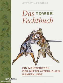Das Tower Fechtbuch. Ein Meisterwerk der mittelalterlichen Kampfkunst 