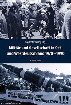 Echternkamp, Jörg (Hrsg.): Militär und Gesellschaft in Ost- und Westdeutschland 1970-1990 