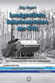 Siegert, Jörg: Landgestützte Raketensysteme der NVA. Die Raketensysteme Boden-Boden der Landstreitkräfte und der Volksmarine. Band 2 