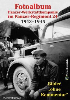 Fotoalbum. Panzer-Werkstattkompanie im Panzer-Regiment 24 in der 24. Panzer-Division 1943-1945 