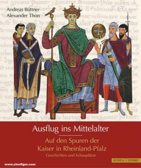 Büttner, Andreas/Thon, Alexander: Ausflug ins Mittelalter. Auf den Spuren der Kaiser in Rheinland-Pfalz. Geschichten und Schauplätze 