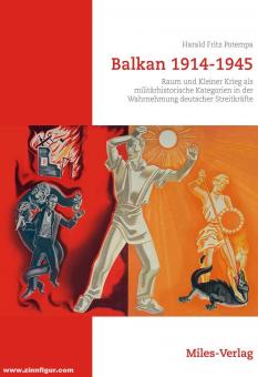 Potempa, Harald Fritz: Balkan 1914-1945. Raum und Kleiner Krieg als militärhistorische Kategorien in der Wahrnehmung deutscher Streitkräfte 