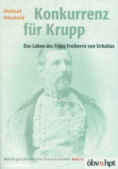 Neiuhold, Helmut: Konkurrenz für Krupp. Das Leben des Franz Freiherr von Uchatius 