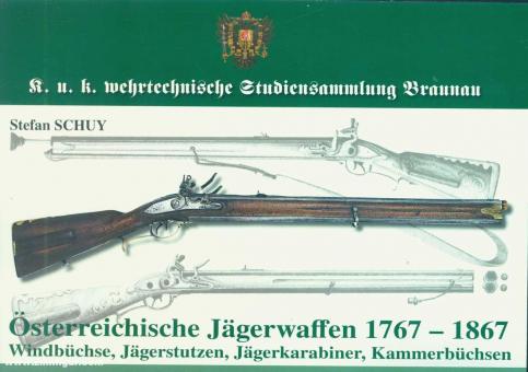 Schuy, Stefan: Österreichische Jägerwaffen 1767-1867. Windbüchse, Jägerstutzen, Jägerkarabiner, Kammerbüchsen 