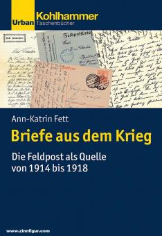 Fett, Ann-Katrin: Briefe aus dem Krieg. Die Feldpost als Quelle von 1914 bis 1918 