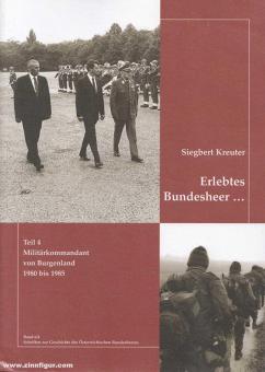 Kreuter, Siegbert: Erlebtes Bundesheer. Band 4: Militärkommandant von Burgenland 1980 bis 1985 