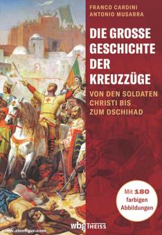 Cardini, Franco/Musarra, Antonio: Die große Geschichte der Kreuzzüge. Von den Soldaten Christi bis zum Dschihad 