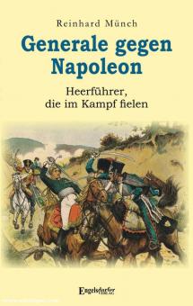 Münch, Reinhard: Generale gegen Napoleon. Heerführer, die im Kampf fielen 