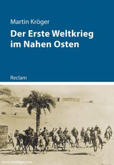 Kröger, Martin: Der Erste Weltkrieg im Nahen Osten 