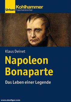 Deinet, Klaus: Napoleon Bonaparte. Das Leben einer Legende 