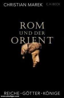 Marek, Christian: Rom und der Orient. Reiche, Götter, Könige 