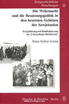 Arnold, K. J.: Die Wehrmacht und die Besatzungspolitik in den besetzten Gebieten der Sowjetunion 