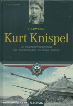 Kurowski, Franz: Feldwebel  Knispel. Der erfolgreichste Panzerschütze und Panzerkommandant des 2. Weltkrieges 