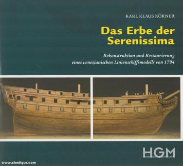 Körner, Klaus Karl: Das Erbe der Serenissima. Rekonstruktion und Restaurierung eines venezianischen Linienschiffsmodells von 1794 