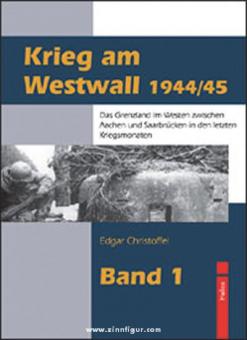 Christoffel, E.: Krieg am Westwall 1944/45 - Band 1 