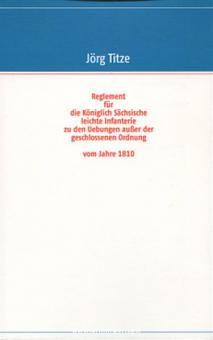 Titze, J. (Hrsg.): Reglement für die Königlich Sächsische leichte Infanterie zu den Übungen außer der geschlossenen Ordnung vom Jahre 1810 