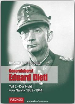 Kaltenegger, R.: Generaloberst Eduard Dietl. Teil 2: Der Held von Narvik 1933-1944 