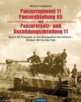 Schadewitz, M.: Panzerregiment 11, Panzerabteilung 65 und Panzerersatz- und Ausbildungsabteilung 11. Band 2: Als Feuerwehr an den Brennpunkten der Ostfront - Oktober 1941 bis Mai 1944 