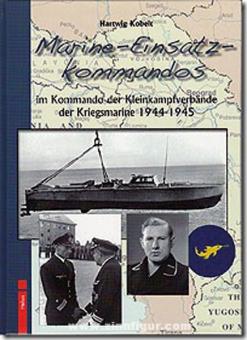 Kobelt, Hartwig: Marine-Einsatz-Kommandos im Kommando der Kleinkampfverbände der Kriegsmarine 1944-1945 