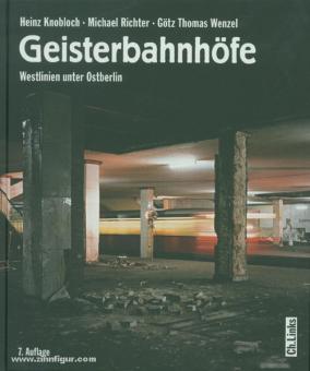 Knobloch, H./Richter, M./Wenzel, G. T.: Geisterbahnhöfe. Westlinien unter Ostberlin 
