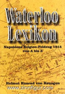 Keusgen, H. K. von: Waterloo Lexikon. Napoleons Belgien-Feldzug 1815 von A-Z 
