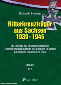 Schindler, M.: Ritterkreuzträger aus Sachsen 1939-1945 Band 3: R-Z 