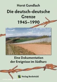 Gundlach, H.: Die deutsch-deutsche Grenze 1945-1990. Eine Dokumentation der Ereignisse im Südharz 