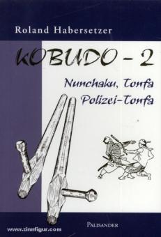 Habersetzer, R.: Kobudu. Band 2: Nunchaku, Tonfa, Polizei-Tonfa 