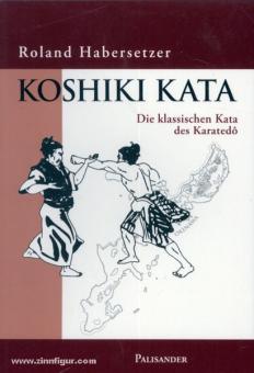 Habersetzer, R.: Koshiki Kata. Die klassische Kata des Karatedo. 