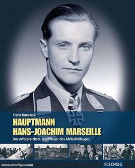Kurowski, F.: Hauptmann Hans-Joachim Marseille. Der erfolgreichste Jagdflieger des Afrikakorps 