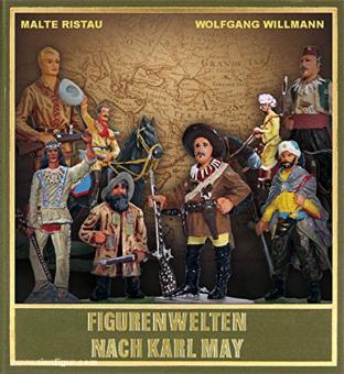 Ristau, M./Willmann, W.: Figurenwelten nach Karl May. Spiel- und Sammlerfiguren aus Zinn, Masse und Kunststoff 