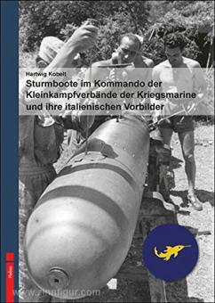 Kobelt, Hartwig: Sturmboote im Kommando der Kleinkampfverbände der Kriegsmarine und ihre italienischen Vorbilder 